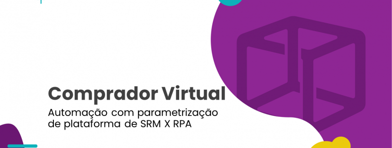 Comprador Virtual | Automação com parametrização de plataforma de SRM x RPA